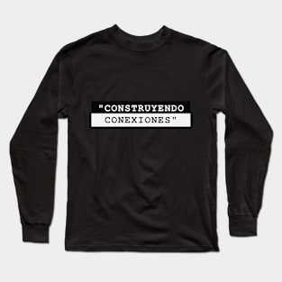 CONSTRUYENDO CONEXIONES Long Sleeve T-Shirt
